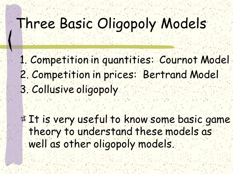 Three Basic Oligopoly Models 1. Competition in quantities:  Cournot Model  2. Competition